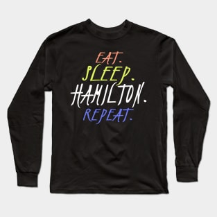 Eat Sleep Hamilton Repeat, Hamilton, Hamilton Lover, Hamilton Musical Gift, American History, Musical Long Sleeve T-Shirt